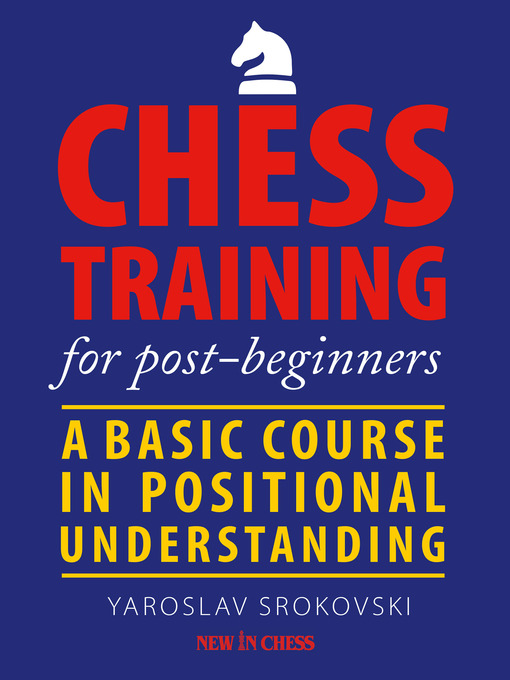 Title details for Chess Training for Post-beginners by Yaroslav Srokovski - Available